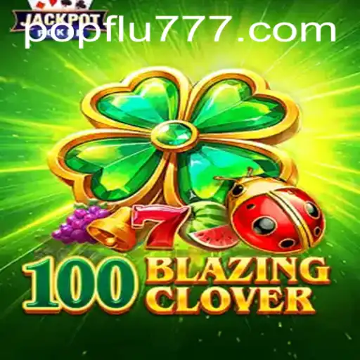 Descubra o Fascinante Jogo 100BlazingClover: Regras, Estratégias e Novidades